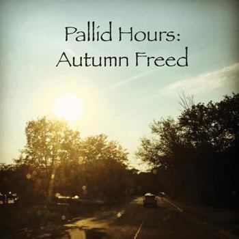 Paperback Pallid Hours: Autumn Freed Book