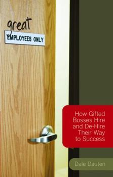 Hardcover Great Employees Only: How Gifted Bosses Hire and de-Hire Their Way to Success Book