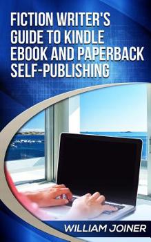 Paperback Fiction Writer's Guide to Kindle eBook and Paperback Self-Publishing Book