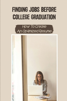 Paperback Finding Jobs Before College Graduation: How To Create A Optimized Resume: Create Resume Book