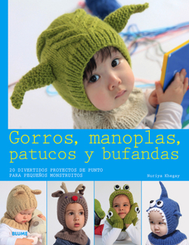 Paperback Gorros, Manoplas, Patucos Y Bufandas: 20 Divertidos Proyectos de Punto Para Pequeños Monstruitos [Spanish] Book