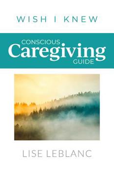 Paperback Conscious Caregiving Guide: Caregiving Starts Here Book