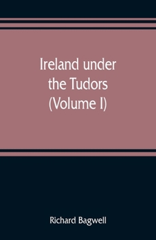 Ireland Under The Tudors; Volume I