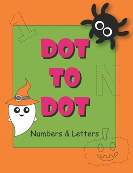 Dot to Dot Numbers and Letters: Connect the dots for kids ages 3-5. Numbers, Numerical Order, Counting, and Mazes for kids