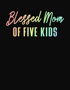 Blessed Mom of Five Kids: Journal Gift Book for Mother - 110 Page Blank Lined Diary