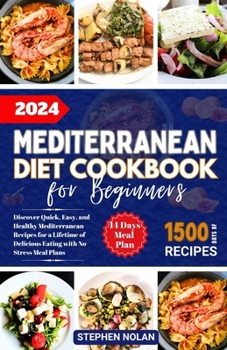 Paperback 2024 Mediterranean Diet Cookbook for Beginners: Discover Quick, Easy and Healthy Mediterranean Recipes for a Lifetime of Delicious Eating with No Stre Book