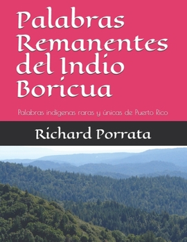 Paperback Palabras Remanentes del Indio Boricua: Palabras ind?genas raras y ?nicas de Puerto Rico [Spanish] Book
