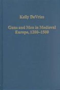 Hardcover Guns and Men in Medieval Europe, 1200-1500: Studies in Military History and Technology Book