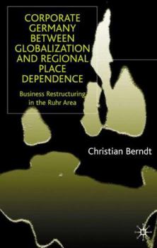 Corporate Germany Between Globalization And Regional Place Dependence: Business Restructuring In The Ruhr Area
