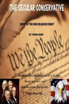 Paperback The Secular Conservative: Views Of The Non Religious Right Book