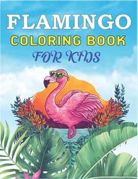 FLAMINGO COLORING BOOK FOR KIDS: Easy and Fun with Coloring Page for Toddlers Kids Ages 2-4, 4-8, Perfect gift for Girls