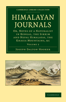 Paperback Himalayan Journals: Or, Notes of a Naturalist in Bengal, the Sikkim and Nepal Himalayas, the Khasia Mountains, Etc. Book