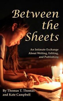 Paperback Between the Sheets: An Intimate Exchange on Writing, Editing, and Publishing Book