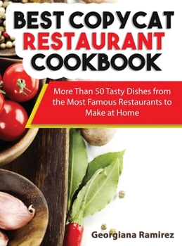 Hardcover Best Copycat Restaurant Cookbook: More Than 50 Tasty Dishes from the Most Famous Restaurants to Make at Home Book
