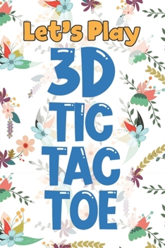 Paperback Let's Play 3D Tic Tac Toe: 3D Tic Tac Toe Game Grids Pages with Instructions for Kids and Adults. Beat Boredom on a Road Trip, Long Plane Ride, K Book