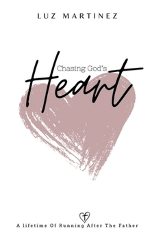 Chasing God's Heart: A lifetime of running after the Father