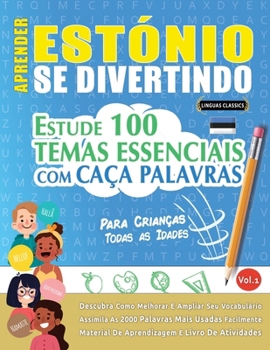 Aprender Estónio Se Divertindo! - Para Crianças: Todas as Idades - Estude 100 Temas Essenciais Com Caça Palavras - Vol.1 (Spanish Edition)