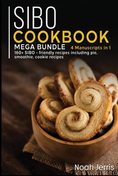 Paperback Sibo Cookbook: MEGA BUNDLE - 4 Manuscripts in 1 - 160+ SIBO - friendly recipes including pie, smoothie, cookie recipes Book