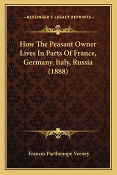 Paperback How The Peasant Owner Lives In Parts Of France, Germany, Italy, Russia (1888) Book