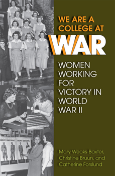 Paperback We Are a College at War: Women Working for Victory in World War II Book