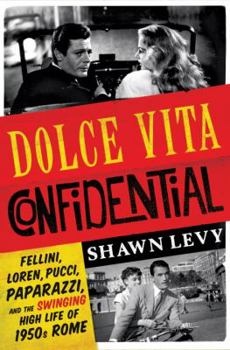 Hardcover Dolce Vita Confidential: Fellini, Loren, Pucci, Paparazzi, and the Swinging High Life of 1950s Rome Book