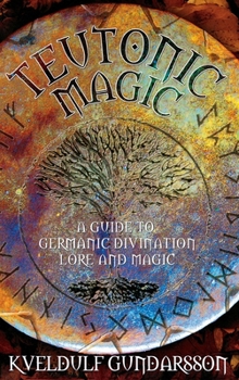 Hardcover Teutonic Magic: A Guide to Germanic Divination, Lore and Magic Book