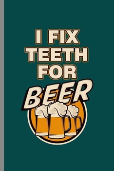 Paperback I fix teeth for Beer: Cool Injection Design Sayings For Doctor Dentist Gift (6"x9") Dot Grid Notebook to write in Book