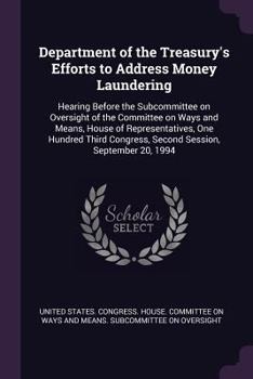 Paperback Department of the Treasury's Efforts to Address Money Laundering: Hearing Before the Subcommittee on Oversight of the Committee on Ways and Means, Hou Book