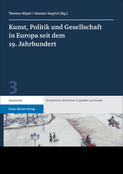 Kunst, Politik Und Gesellschaft in Europa Seit Dem 19. Jahrhundert