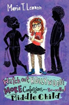 Watch Out, Hollywood!: More Confessions of a So-called Middle Child - Book #2 of the Confessions of a So-Called Middle Child