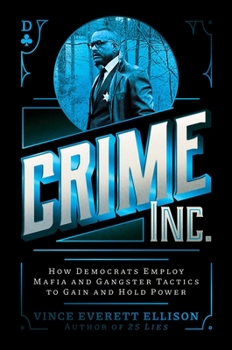 Hardcover Crime Inc.: How Democrats Employ Mafia and Gangster Tactics to Gain and Hold Power Book