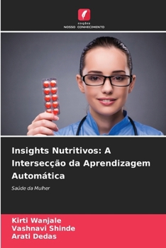 Insights Nutritivos: A Intersecção da Aprendizagem Automática: Saúde da Mulher (Portuguese Edition)