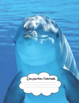 Composition Book : Happy Dolphin 7. 44 X 9. 69inches. 120 Sheet/ 240 Page College Ruled Notebook