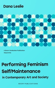 Paperback Performing Feminism Self/Maintenance: in Contemporary Art and Society Book