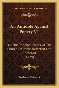 Paperback An Antidote Against Popery V1: Or The Principal Errors Of The Church Of Rome Detected And Confuted (1779) Book