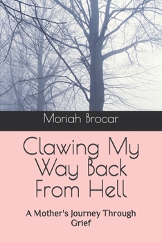 Paperback Clawing My Way Back From Hell: A Mother's Journey Through Grief Book