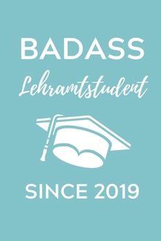 BADASS LEHRAMTSTUDENT SINCE 2019: A5 Geschenkbuch PUNKTIERT für Lehramt Studenten | Geschenkidee zum Geburtstag | Studienbeginn | Erstes Semester | Schulabschluss | Lehrer | Abitur (German Edition)
