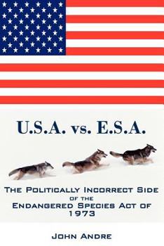 Paperback U.S.A. vs. E.S.A. The Politically Incorrect Side of the Endangered Species Act of 1973 Book