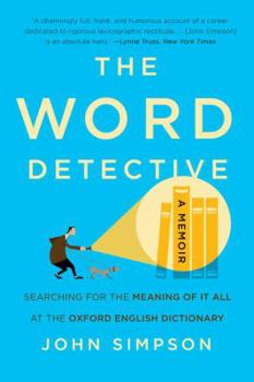 Paperback The Word Detective: Searching for the Meaning of It All at the Oxford English Dictionary Book