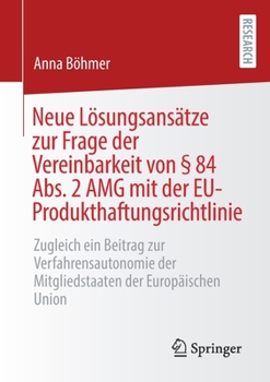 Paperback Neue Lösungsansätze Zur Frage Der Vereinbarkeit Von § 84 Abs. 2 Amg Mit Der Eu-Produkthaftungsrichtlinie: Zugleich Ein Beitrag Zur Verfahrensautonomie [German] Book