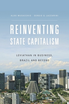 Hardcover Reinventing State Capitalism: Leviathan in Business, Brazil and Beyond Book