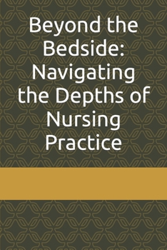 Paperback Beyond the Bedside: Navigating the Depths of Nursing Practice Book