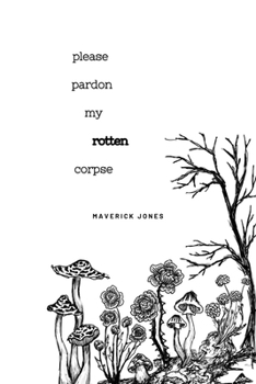 please pardon my rotten corpse: a collection of poetry (Anthologies of poetry and short stories)