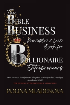 Paperback The Bible Business Laws & Principles: For Billionaire Entrepreneurs & Leaders Book