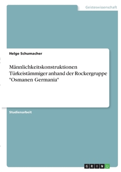 Paperback Männlichkeitskonstruktionen Türkeistämmiger anhand der Rockergruppe "Osmanen Germania" [German] Book