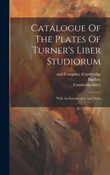 Hardcover Catalogue Of The Plates Of Turner's Liber Studiorum: With An Introduction And Notes Book