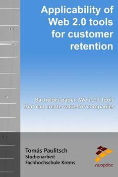 Paperback Applicability of Web 2.0 tools for customer retention: BACHELOR'S PAPER: Web 2.0 Tools that can create value for companies Book