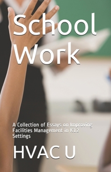 Paperback School Work: A Collection of Essays on Improving Facilities Management in K12 Settings Book