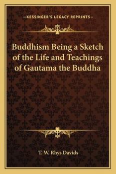 Paperback Buddhism Being a Sketch of the Life and Teachings of Gautama the Buddha Book