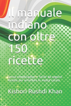 Paperback Il manuale indiano con oltre 150 ricette: Sofisticate formule, facili ed economiche da seguire, per un pasto sano e sostenibile [Italian] Book